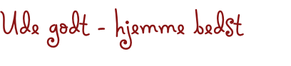 Ude godt - hjemme bedst